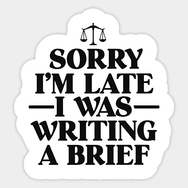 Lawyer Gifts For Women Funny Sorry I'm Late Writing A Brief Sticker by 14thFloorApparel